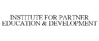 INSTITUTE FOR PARTNER EDUCATION & DEVELOPMENT