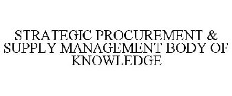 STRATEGIC PROCUREMENT & SUPPLY MANAGEMENT BODY OF KNOWLEDGE