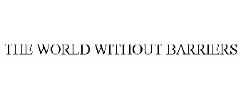 THE WORLD WITHOUT BARRIERS