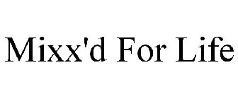 MIXX'D FOR LIFE