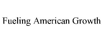 FUELING AMERICAN GROWTH