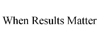 WHEN RESULTS MATTER