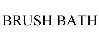 BRUSH BATH