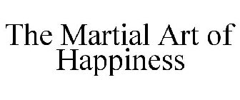 THE MARTIAL ART OF HAPPINESS