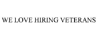 WE LOVE HIRING VETERANS