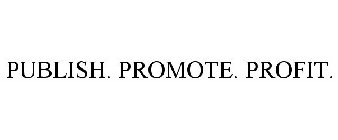 PUBLISH. PROMOTE. PROFIT.