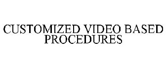 CUSTOMIZED VIDEO BASED PROCEDURES