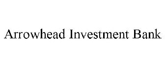 ARROWHEAD INVESTMENT BANK