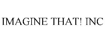 IMAGINE THAT! INC