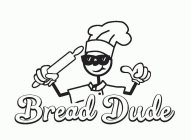 BREAD DUDE