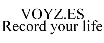 VOYZ.ES RECORD YOUR LIFE