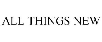 ALL THINGS NEW