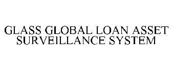 GLASS GLOBAL LOAN ASSET SURVEILLANCE SYSTEM