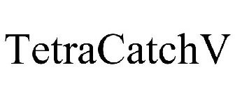 TETRACATCHV