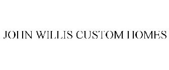 JOHN WILLIS CUSTOM HOMES