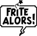 FRITE ALORS!