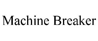 MACHINE BREAKER