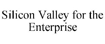 SILICON VALLEY FOR THE ENTERPRISE