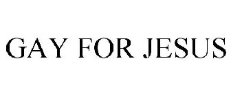 GAY FOR JESUS
