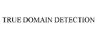 TRUE DOMAIN DETECTION