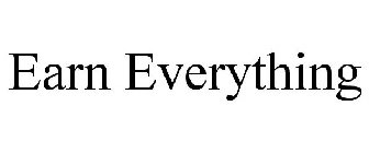 EARN EVERYTHING