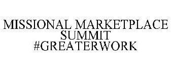 MISSIONAL MARKETPLACE SUMMIT #GREATERWORK