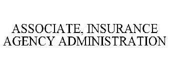 ASSOCIATE, INSURANCE AGENCY ADMINISTRATION