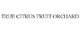 TRUE CITRUS FRUIT ORCHARD