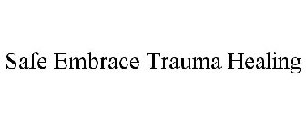 SAFE EMBRACE TRAUMA HEALING