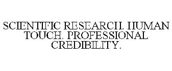 SCIENTIFIC RESEARCH. HUMAN TOUCH. PROFESSIONAL CREDIBILITY.