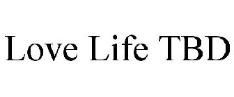 LOVE LIFE TBD