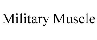 MILITARY MUSCLE