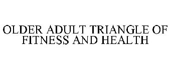 OLDER ADULT TRIANGLE OF FITNESS AND HEALTH