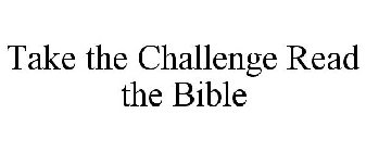 TAKE THE CHALLENGE READ THE BIBLE