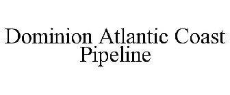 DOMINION ATLANTIC COAST PIPELINE