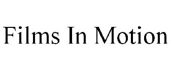 FILMS IN MOTION