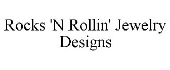 ROCKS 'N ROLLIN' JEWELRY DESIGNS