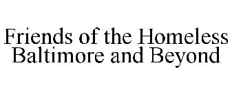 FRIENDS OF THE HOMELESS BALTIMORE AND BEYOND