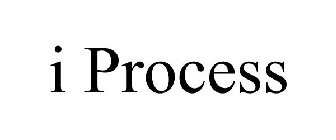 I PROCESS
