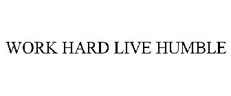 WORK HARD LIVE HUMBLE