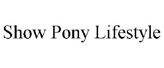 SHOW PONY LIFESTYLE