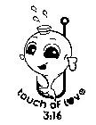 TOUCH OF LOVE 3:16