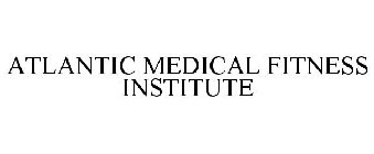 ATLANTIC MEDICAL FITNESS INSTITUTE