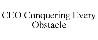 CEO CONQUERING. EVERY. OBSTACLE.