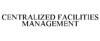 CENTRALIZED FACILITY MANAGEMENT