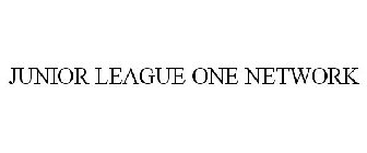 JUNIOR LEAGUE ONE NETWORK