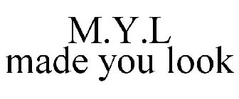 M.Y.L MADE YOU LOOK