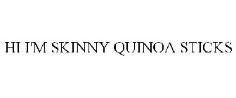 HI I'M SKINNY QUINOA STICKS