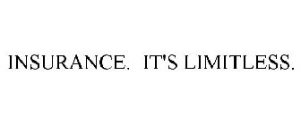 INSURANCE. IT'S LIMITLESS.