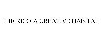 THE REEF A CREATIVE HABITAT